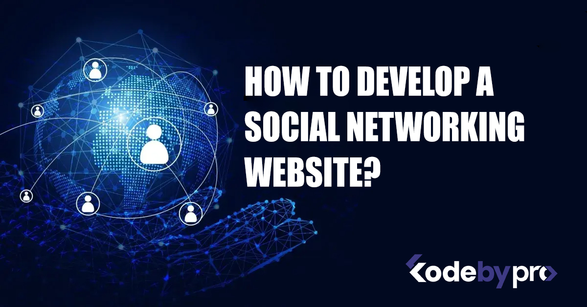 How to Develop a Social Networking Website?